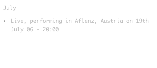 July
Live, performing in Aflenz, Austria on 19th July 06 - 20:00           Info